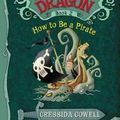 Cover Art for 9780316085281, How to Train Your Dragon Book 2: How to Be a Pirate by Cressida Cowell