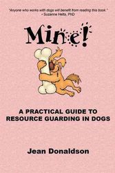 Cover Art for 9780970562944, Mine!: A Practical Guide to Resource Guarding in Dogs by Jean Donaldson