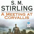Cover Art for 9781400156788, A Meeting at Corvallis by S M Stirling