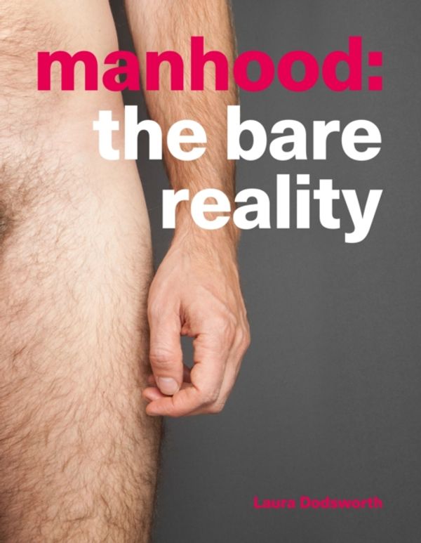 Cover Art for 9781780664255, ManhoodThe Bare Reality by Laura Dodsworth