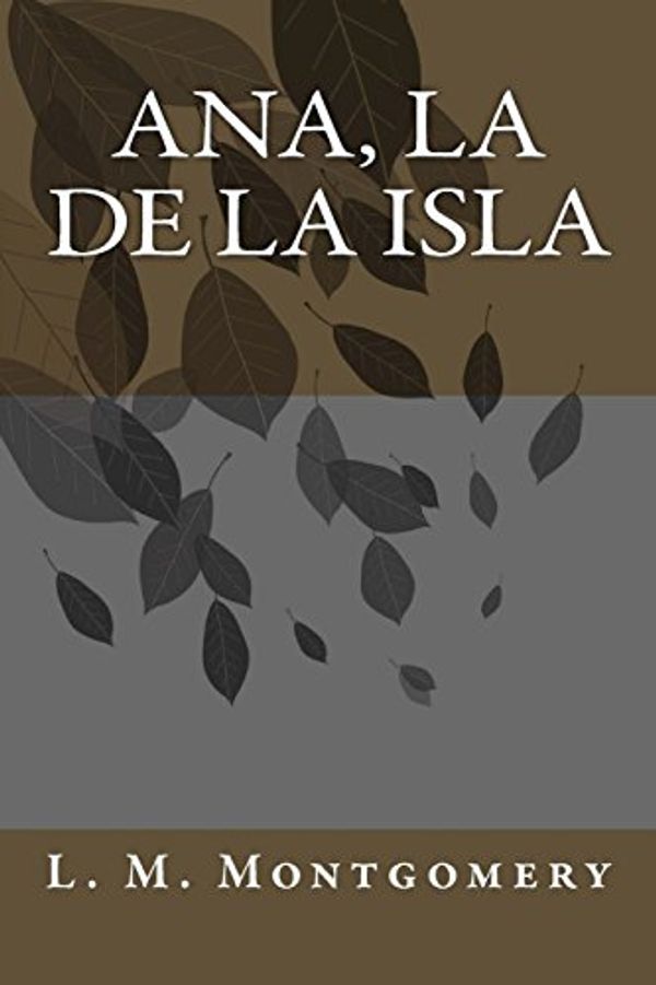 Cover Art for 9781717400697, Ana, La de la Isla by L. M. Montgomery