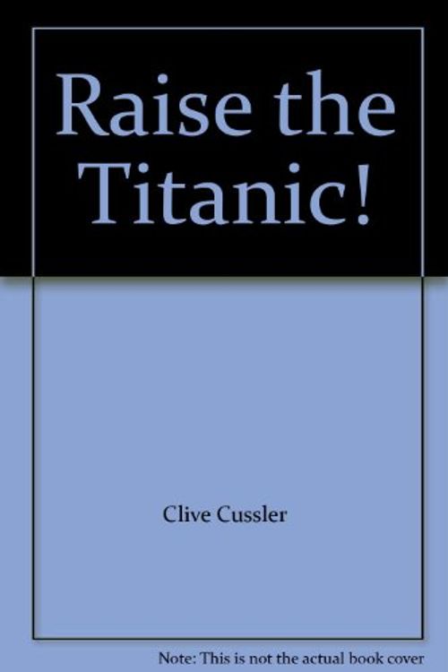 Cover Art for B002J328CY, Raise the Titanic! by Clive Cussler