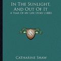 Cover Art for 9781166460297, In the Sunlight, and Out of It by Catharine Shaw