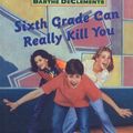 Cover Art for 9780812446944, Sixth Grade Can Really Kill You by Barthe DeClements