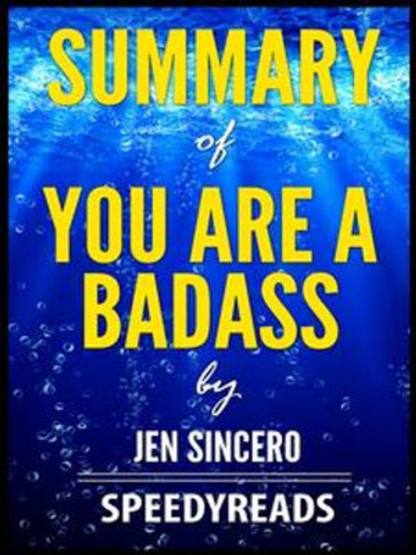 Cover Art for 9781370590667, Summary of You Are a Badass by Jen Sincero by SpeedyReads