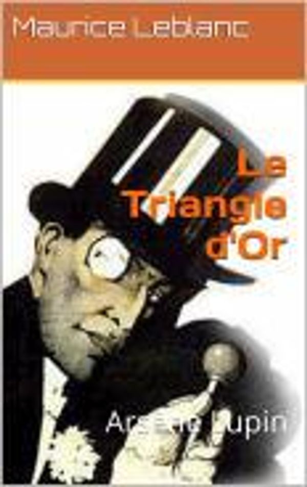 Cover Art for 1230000255847, Le Triangle d'Or (avec la biographie de l'auteur) by Maurice Leblanc