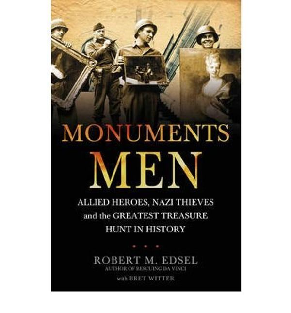 Cover Art for B00C47FE2Q, Monuments Men Allied Heroes, Nazi Thieves and the Greatest Treasure Hunt in History by Edsel, Robert M. ( AUTHOR ) Jun-03-2010 Paperback by Robert M. Edsel