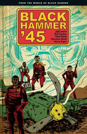 Cover Art for 9781506708508, Black Hammer '45: From the World of Black Hammer by Jeff Lemire, Ray Fawkes