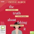 Cover Art for 9781460786857, The Truth About Faking It by Cassie Hamer