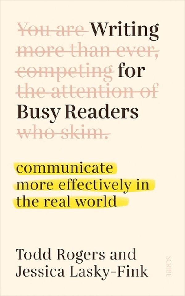 Cover Art for 9781922585530, Writing for Busy Readers: communicate more effectively in the real world by Rogers, Todd, Lasky-Fink, Jessica