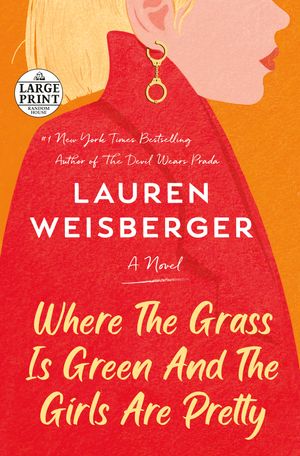 Cover Art for 9780593459348, Where the Grass Is Green and the Girls Are Pretty by Lauren Weisberger