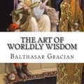 Cover Art for 9781500582883, The Art of Worldly Wisdom by Balthasar Gracian
