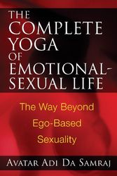 Cover Art for 9781594772580, Complete Yoga of Emotional-Sexual Life by Avatar Adi Da Samraj