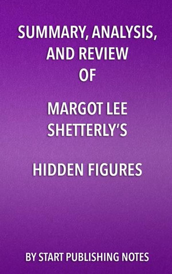 Cover Art for 9781635966565, Summary, Analysis, and Review of Margot Lee Shetterly's Hidden FiguresThe American Dream and the Untold Story of the ... by Start Publishing Notes