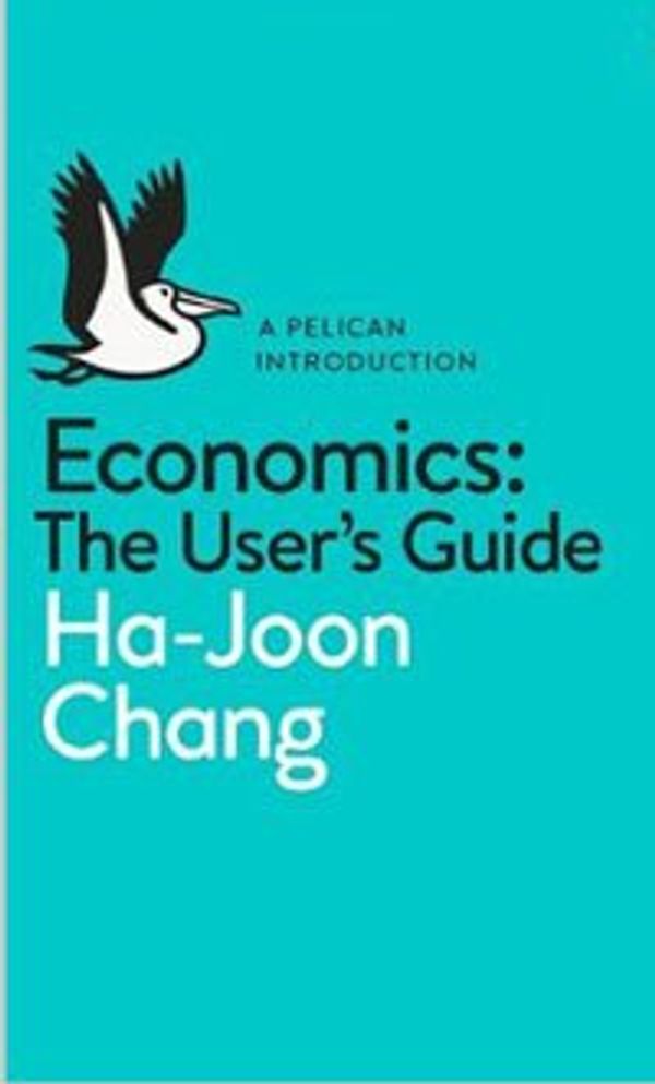 Cover Art for B00PVG7OW0, Economics: The User's Guide (Paperback) A Pelican Introduction by 