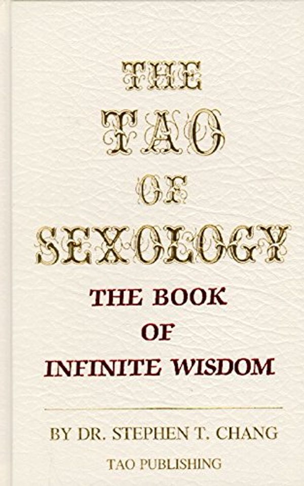 Cover Art for 9780942196023, The Tao of sexology: The book of infinite wisdom by Stephen T. Chang
