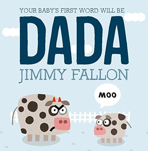 Cover Art for 9781250074027, Your Baby's First Word Will Be DADA by Jimmy Fallon