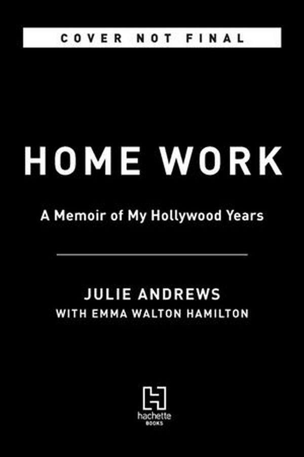 Cover Art for 9780316349253, Home Work: A Memoir of My Hollywood Years by Julie Andrews