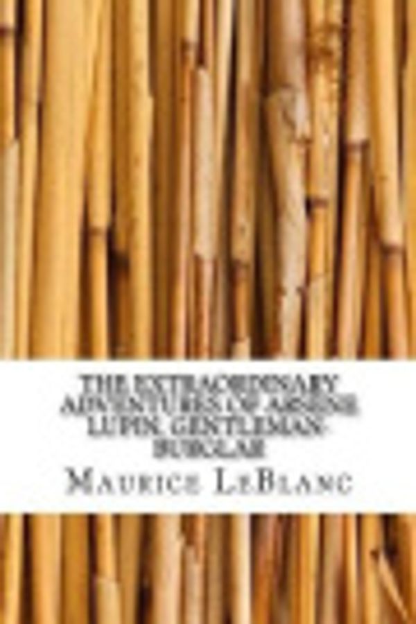 Cover Art for 9781974495603, The Extraordinary Adventures of Arsene Lupin, Gentleman-Burglar by Maurice Leblanc