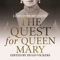 Cover Art for B07GNLLSGT, The Quest for Queen Mary by Pope-Hennessy, James, Hugo Vickers