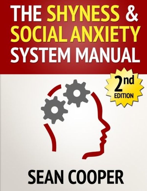 Cover Art for 9781482504446, The Shyness and Social Anxiety System: Scientific Techniques To Eliminate Shyness or Social Anxiety, Build Conversation Skills and Make New Friends... by Sean Cooper
