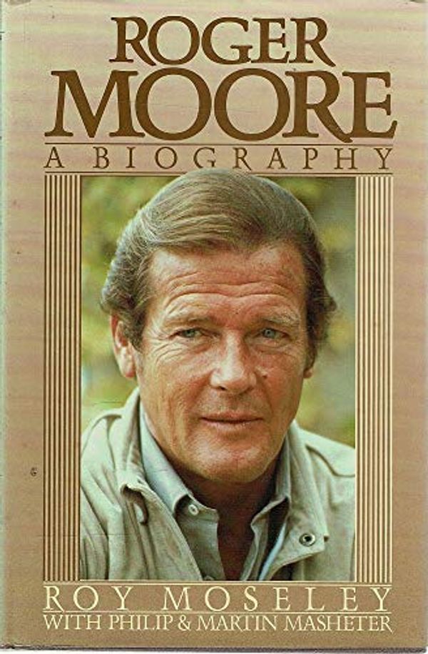 Cover Art for 9780450061141, Roger Moore: A Biography by Roy Moseley, Philip Masheter, Martin Masheter