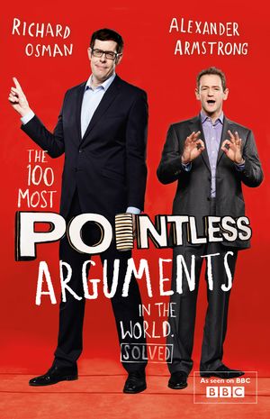 Cover Art for 9781444762082, The 100 Most Pointless Arguments in the World: A pointless book written by the presenters of the hit BBC 1 TV show by Alexander Armstrong