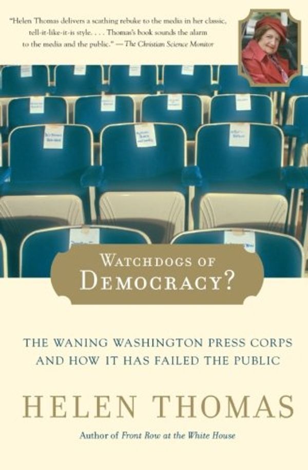 Cover Art for 9780743267823, Watchdogs of Democracy?: The Waning Washington Press Corps and How It Has Failed the Public by Helen Thomas