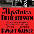 Cover Art for 9780374603427, The Upstairs Delicatessen: On Eating, Reading, Reading about Eating, and Eating While Reading by Dwight Garner