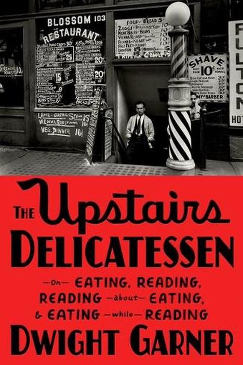 Cover Art for 9780374603427, The Upstairs Delicatessen: On Eating, Reading, Reading about Eating, and Eating While Reading by Dwight Garner