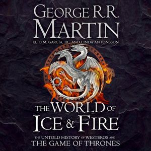 Cover Art for 9780008117177, The World of Ice and Fire: The Untold History of Westeros and the Game of Thrones by George R.r. Martin, Garcia Jr., Elio M., Linda Antonsson