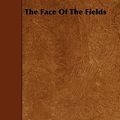 Cover Art for 9781444618327, The Face Of The Fields by Dallas Lore Sharp