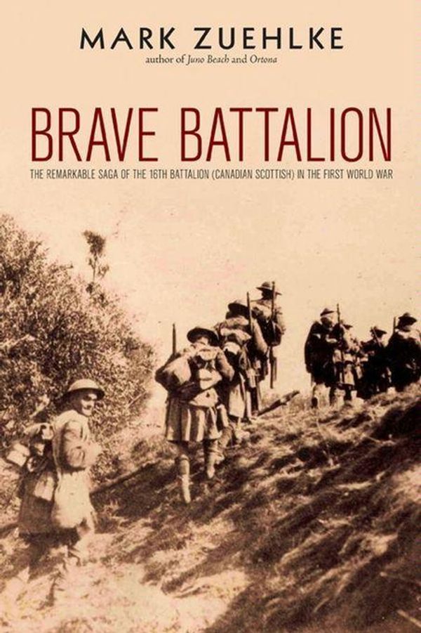 Cover Art for 9780470158814, Brave Battalion: The Remarkable Saga of the 16th Battalion (Canadian Scottish) in the First World War by Mark Zuehlke