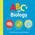 Cover Art for B08BJ8RQD2, ABCs of Biology (Baby University) by Chris Ferrie, Cara Florance