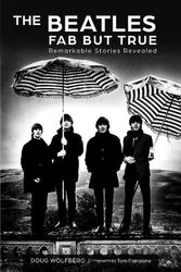 Cover Art for 9780764366833, The Beatles: Fab but True: Remarkable Stories Revealed by Doug Wolfberg