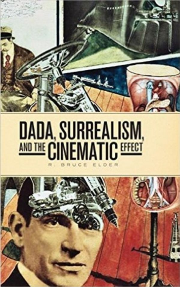 Cover Art for 9781771121996, Dada, Surrealism, and the Cinematic EffectFilm and Media Studies by R. Bruce Elder