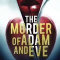 Cover Art for 9780990662105, The Murder of Adam and Eve by William Dietrich