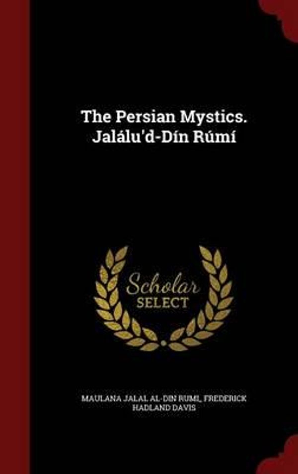 Cover Art for 9781297582851, The Persian Mystics. Jalalu'd-Din Rumi by Jalal Al-Din Rumi