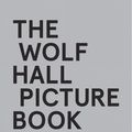Cover Art for 9780008530341, The Wolf Hall Picture Book by Mantel, Hilary, Miles, Ben, Miles, George