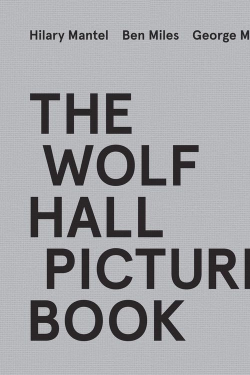 Cover Art for 9780008530341, The Wolf Hall Picture Book by Mantel, Hilary, Miles, Ben, Miles, George