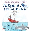 Cover Art for 9780061787256, Forgive Me, I Meant to Do It by Gail Carson Levine