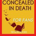 Cover Art for 9781537713922, Trivia: Concealed in Death by J.D. Robb (Trivia-On-Books) by Trivion Books
