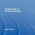 Cover Art for 9780203448359, The Archaeology of Ancient Australia by & Francis   Taylor & Francis