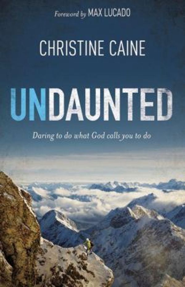 Cover Art for 0025986333874, Undaunted : Daring to Do What God Calls You to Do by Christine Caine