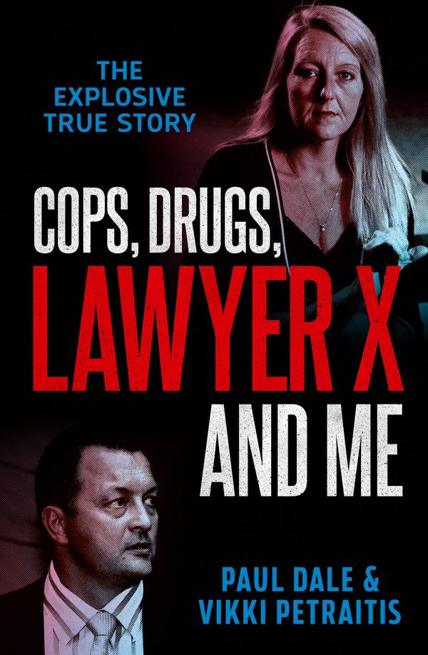 Cover Art for 9780733643804, Cops, Drugs, Lawyer X and Me by Paul Dale, Vikki Petraitis