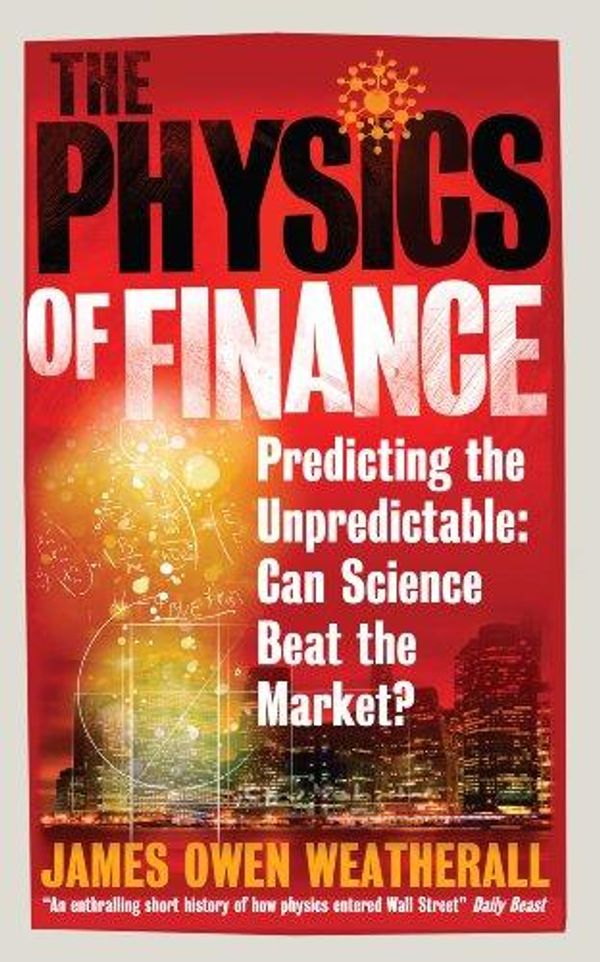 Cover Art for 9781780721392, The Physics of Finance by James Owen Weatherall