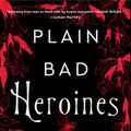 Cover Art for 9780062942852, Plain Bad Heroines: A Novel by Emily M. Danforth