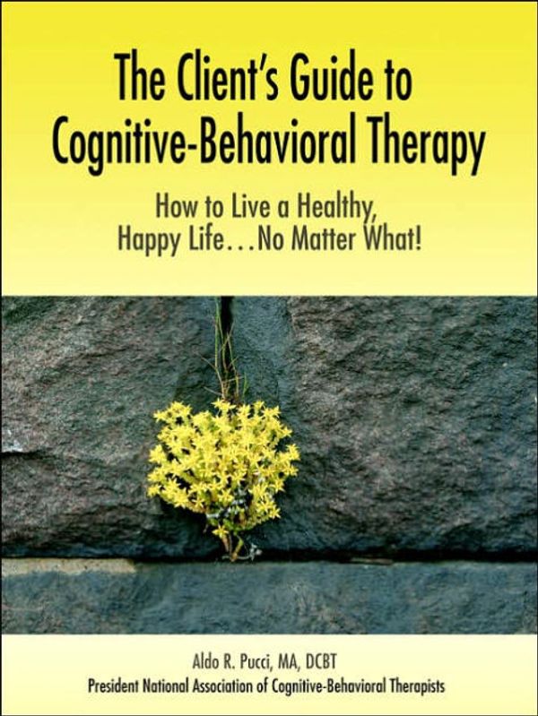Cover Art for 9780595380763, The Client's Guide to Cognitive-Behavioral Therapy by Aldo R.f Pucci