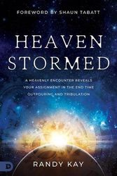 Cover Art for 9780768473308, Heaven Stormed: A Heavenly Encounter Reveals Your Assignment in the End Time Outpouring and Tribulation by Randy Kay