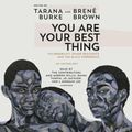 Cover Art for 9780593451915, You Are Your Best Thing by Tarana Burke, Brene Brown, Tarana Burke, Brene Brown